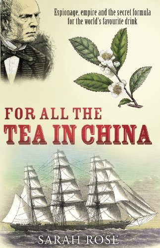 For All the Tea in China: Espionage, Empire and the Secret Formula for the World's Favourite Drink von Arrow